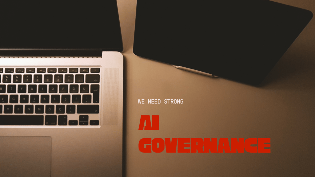 Why We Need AI Governance: From the User’s&nbsp;Perspective